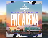 A promotional graphic that reads "Spring Finals Raleigh, North Carolina PNC Arena" with a photo of the exterior of PNC Arena